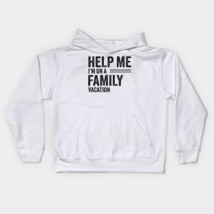 Help Me I'm on a Family Vacation Gift Kids Hoodie